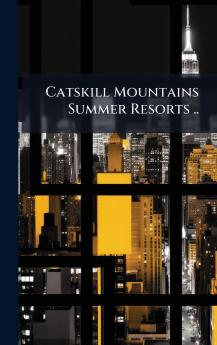 Catskill Mountains Summer Resorts ..