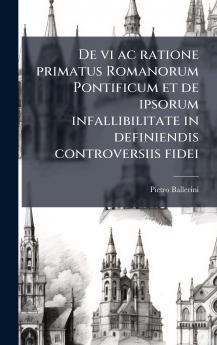 De vi ac ratione primatus Romanorum Pontificum et de ipsorum infallibilitate in definiendis controversiis fidei