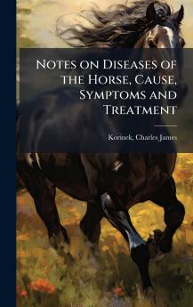Notes on Diseases of the Horse Cause Symptoms and Treatment