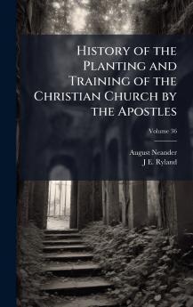 History of the Planting and Training of the Christian Church by the Apostles