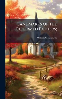 Landmarks of the Reformed Fathers;
