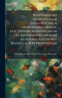 Responsio ad quaestionem zoologicam a nobilissimo ordine doctrinarum physicarum et mathematicarum in academia Lugduno-Batava a. 1834 propositam