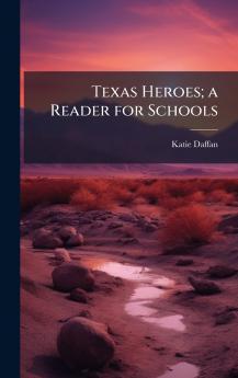 Texas Heroes; a Reader for Schools