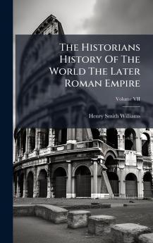 The Historians History Of The World The Later Roman Empire