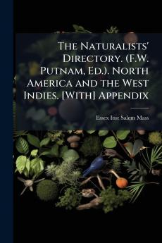 The Naturalists' Directory. (F.W. Putnam Ed.). North America and the West Indies. [With] Appendix