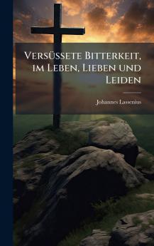 VersÃ¼ssete Bitterkeit im Leben Lieben und Leiden