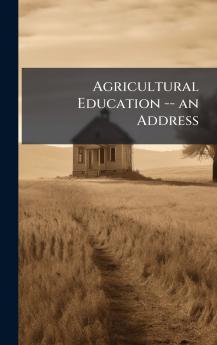 Agricultural Education -- an Address