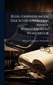 Reise-Erinnerungen Der Schauspierlerin Minna Wohlgeboren-WohlbrÃ¼ck