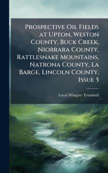 Prospective Oil Fields at Upton Weston County Buck Creek Niobrara County Rattlesnake Mountains Natrona County La Barge Lincoln County Issue 5