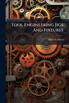 Tool Engineering Jigs And Fixtures