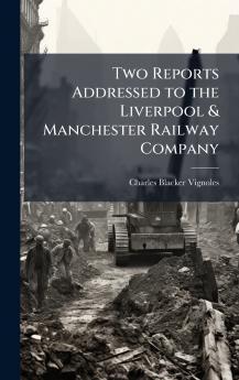 Two Reports Addressed to the Liverpool & Manchester Railway Company