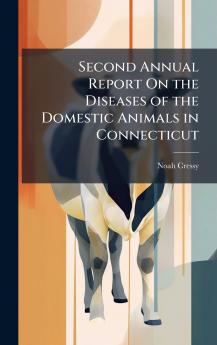 Second Annual Report On the Diseases of the Domestic Animals in Connecticut