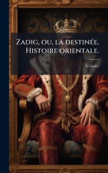 Zadig ou la destinÃ©e. Histoire orientale.