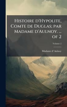 Histoire d'Hypolite Comte de Duglas; par Madame d'Aulnoy. ... of 2