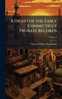 A Digest of the Early Connecticut Probate Records