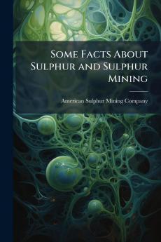 Some Facts About Sulphur and Sulphur Mining