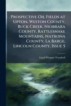 Prospective Oil Fields at Upton Weston County Buck Creek Niobrara County Rattlesnake Mountains Natrona County La Barge Lincoln County Issue 5
