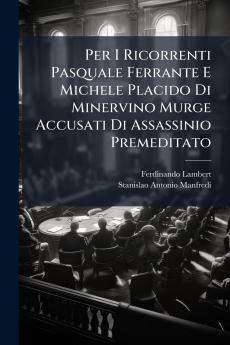 Per I Ricorrenti Pasquale Ferrante E Michele Placido Di Minervino Murge Accusati Di Assassinio Premeditato