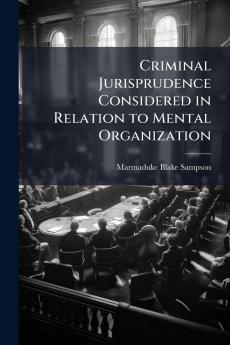 Criminal Jurisprudence Considered in Relation to Mental Organization