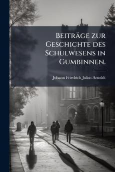 BeitrÃ¤ge zur Geschichte des Schulwesens in Gumbinnen.