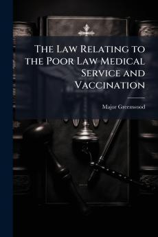 The Law Relating to the Poor Law Medical Service and Vaccination