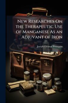 New Researches On the Therapeutic Use of Manganese As an Adjuvant of Iron
