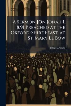 A Sermon [On Jonah I. 89] Preached at the Oxford-Shire Feast at St. Mary Le Bow