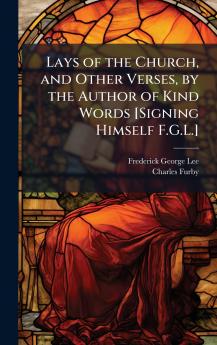 Lays of the Church and Other Verses by the Author of Kind Words [Signing Himself F.G.L.]