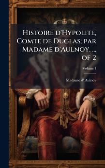 Histoire d'Hypolite Comte de Duglas; par Madame d'Aulnoy. ... of 2