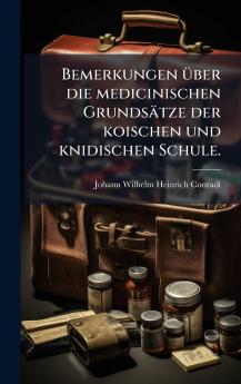 Bemerkungen Ã¼ber die medicinischen GrundsÃ¤tze der koischen und knidischen Schule.