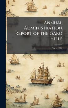 Annual Administration Report of the Garo Hills