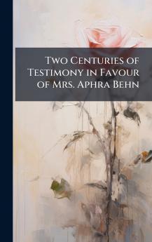 Two Centuries of Testimony in Favour of Mrs. Aphra Behn