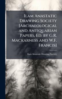 Ilam Anastatic Drawing Society [Archaeological and Antiquarian Papers Ed. by G.R. Mackarness and W.F. Francis]