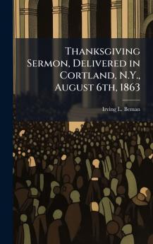 Thanksgiving Sermon Delivered in Cortland N.Y. August 6th 1863