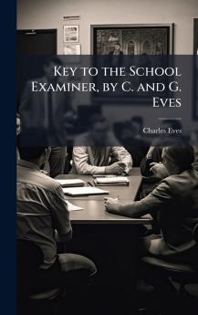 Key to the School Examiner by C. and G. Eves