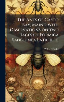 The Ants of Casco Bay Maine With Observations on two Races of Formica Sanguinea Latreille.