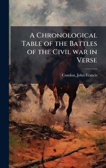 A Chronological Table of the Battles of the Civil war in Verse