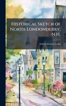 Historical Sketch of North Londonderry N.H.