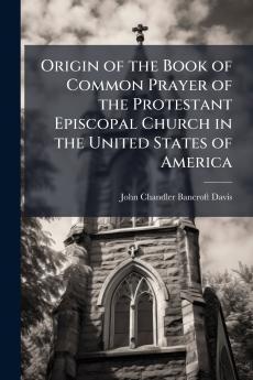 Origin of the Book of Common Prayer of the Protestant Episcopal Church in the United States of America