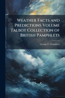 Weather Facts and Predictions Volume Talbot Collection of British Pamphlets