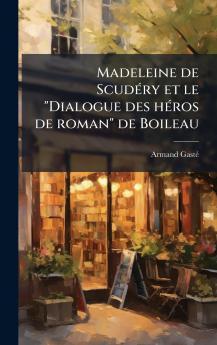 Madeleine de ScudÃ©ry et le Dialogue des hÃ©ros de roman de Boileau