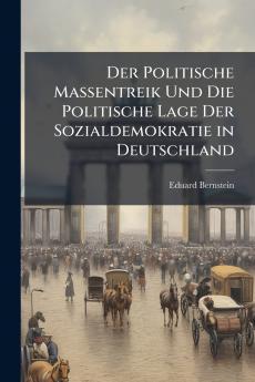 Der Politische Massentreik Und Die Politische Lage Der Sozialdemokratie in Deutschland