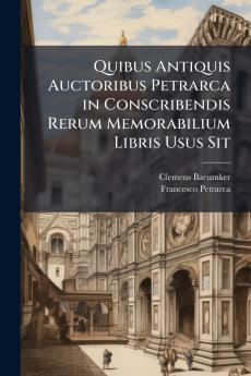 Quibus Antiquis Auctoribus Petrarca in Conscribendis Rerum Memorabilium Libris Usus Sit
