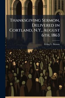 Thanksgiving Sermon Delivered in Cortland N.Y. August 6th 1863
