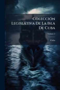 ColecciÃ³n Legislativa De La Isla De Cuba
