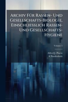 Archiv FÃ¼r Rassen- Und Gesellschafts-Biologie Einschliesslich Rassen- Und Gesellschafts-Hygiene