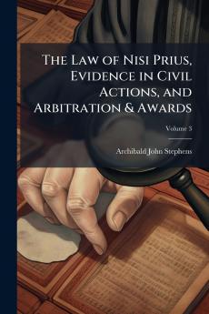 The Law of Nisi Prius Evidence in Civil Actions and Arbitration & Awards