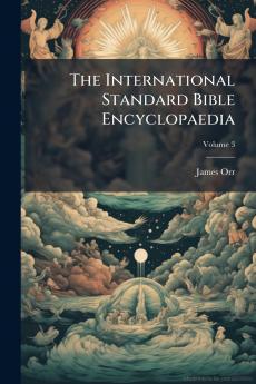 The International Standard Bible Encyclopaedia