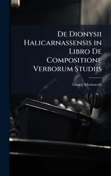 De Dionysii Halicarnassensis in Libro De Compositione Verborum Studiis