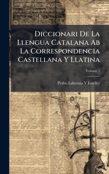 Diccionari De La Llengua Catalana Ab La Correspondencia Castellana Y Llatina